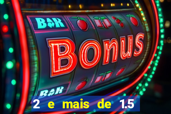 2 e mais de 1.5 betano o que significa